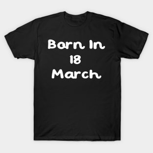 Born In 18 March T-Shirt